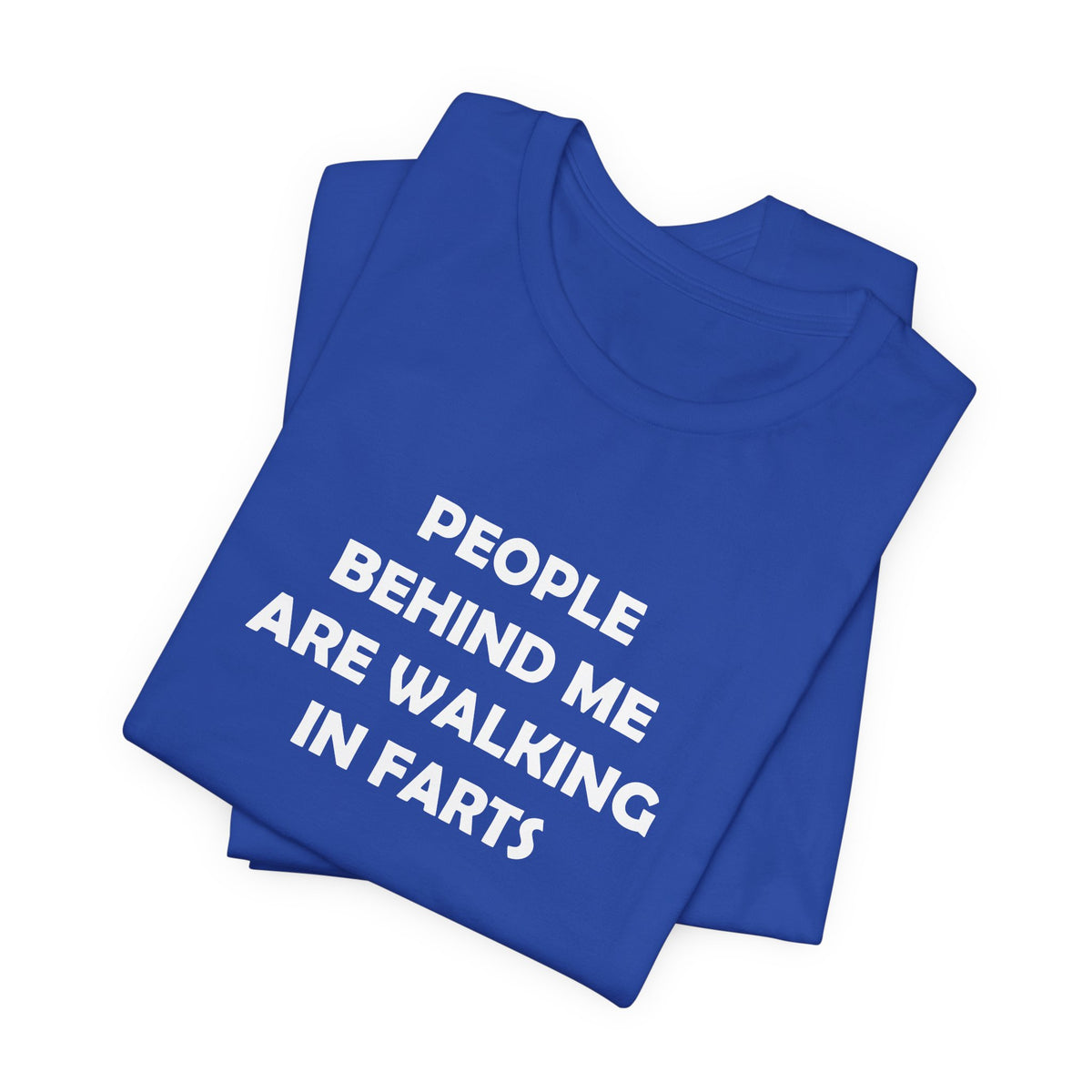 People Behind Me Are Walking In Farts  - Unisex Jersey Short Sleeve Tee