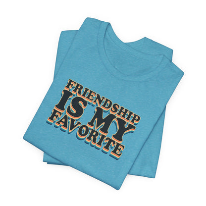 Friendship Is My Favorite - Unisex Jersey Short Sleeve Tee