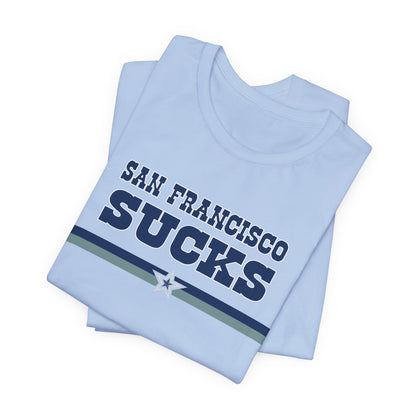 San Francisco Sucks (for Dallas fans) - Unisex Jersey Short Sleeve Tee