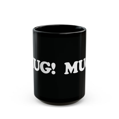 The MUG! Mug - 11oz Black Mug