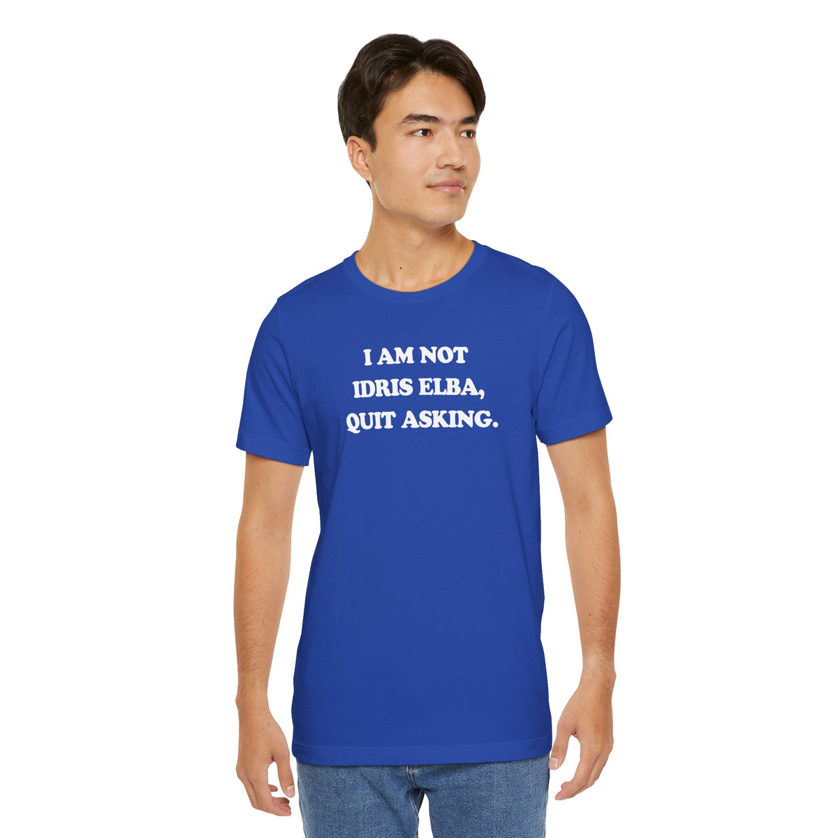 I Am Not Idris Elba, Quit Asking - Unisex Jersey Short Sleeve Tee