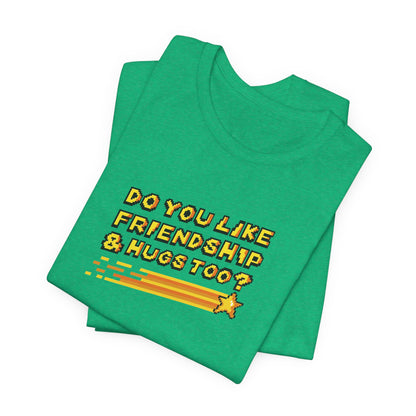 Do You Like Friendship & Hugs Too? - Unisex Jersey Short Sleeve Tee