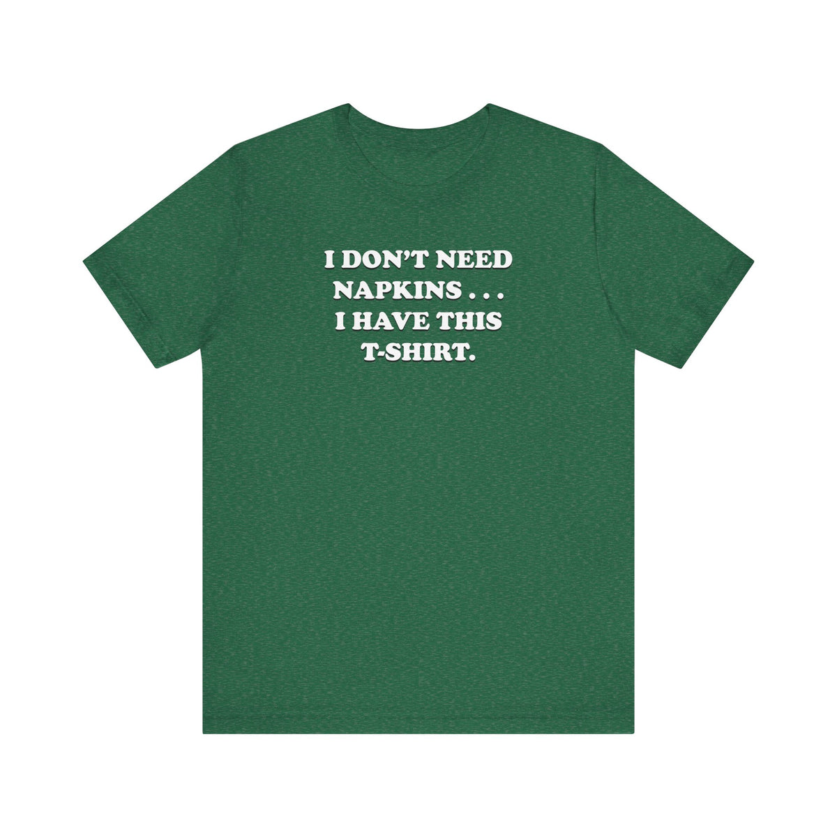 I Don't Need Napkins - Unisex Jersey Short Sleeve Tee