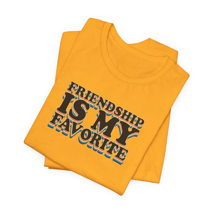 Friendship Is My Favorite - Unisex Jersey Short Sleeve Tee