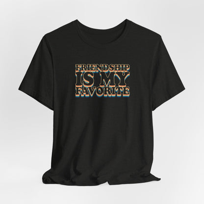 Friendship Is My Favorite - Unisex Jersey Short Sleeve Tee