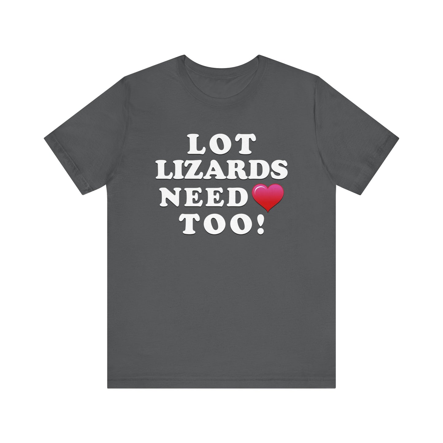 Lot Lizards Need Love Too - Unisex Jersey Short Sleeve Tee