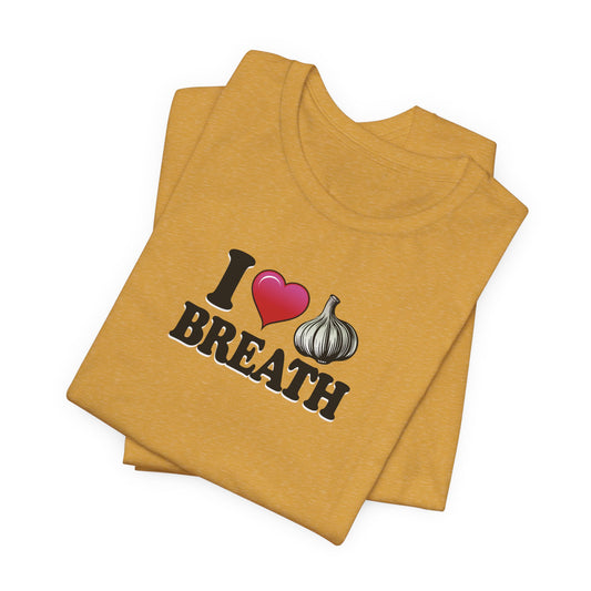 I ❤ Garlic Breath - Unisex Jersey Short Sleeve Tee