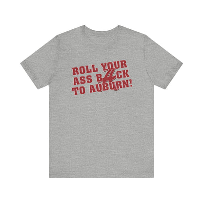 Roll Your Ass Back To Awbern (for Alabama fans) - Unisex Jersey Short Sleeve Tee