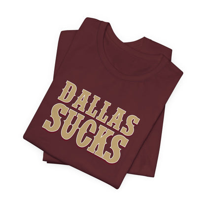 Dallas Sucks (for San Francisco fans) - Unisex Jersey Short Sleeve Tee