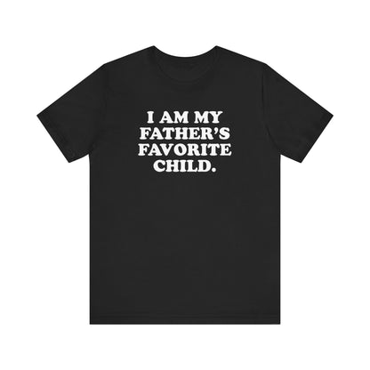 My Father's Favorite Child  - Unisex Jersey Short Sleeve Tee