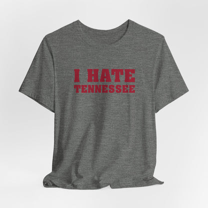 I Hate Tennessee (for Alabama fans) - Unisex Jersey Short Sleeve Tee