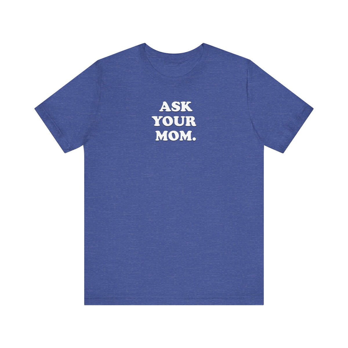 Ask Your Mom - Unisex Jersey Short Sleeve Tee
