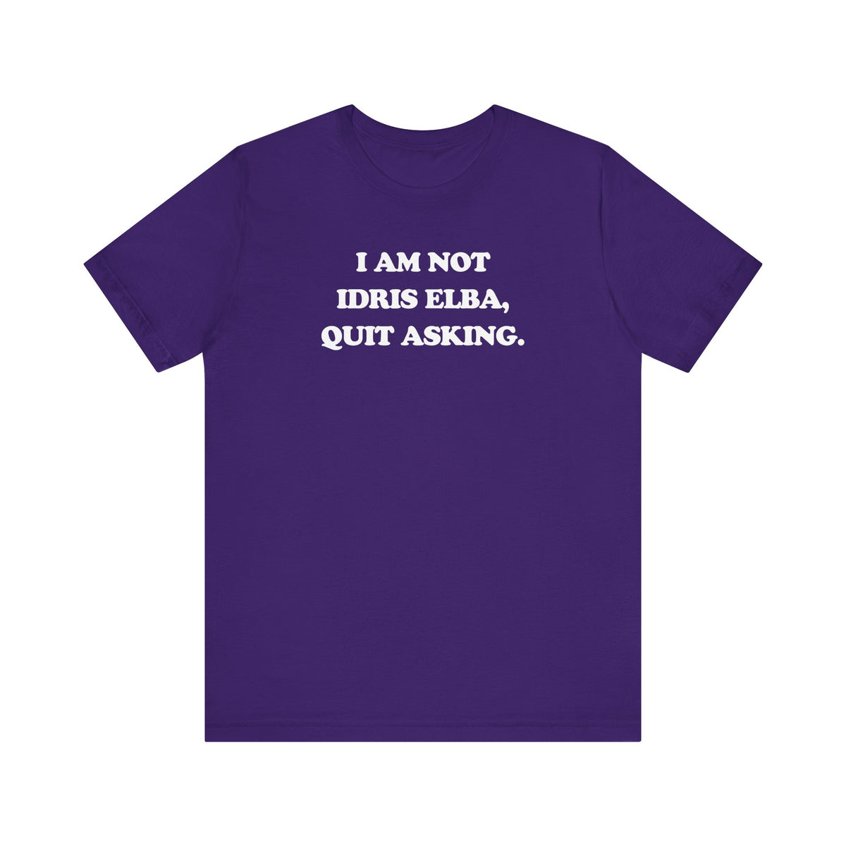 I Am Not Idris Elba, Quit Asking - Unisex Jersey Short Sleeve Tee