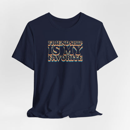 Friendship Is My Favorite - Unisex Jersey Short Sleeve Tee