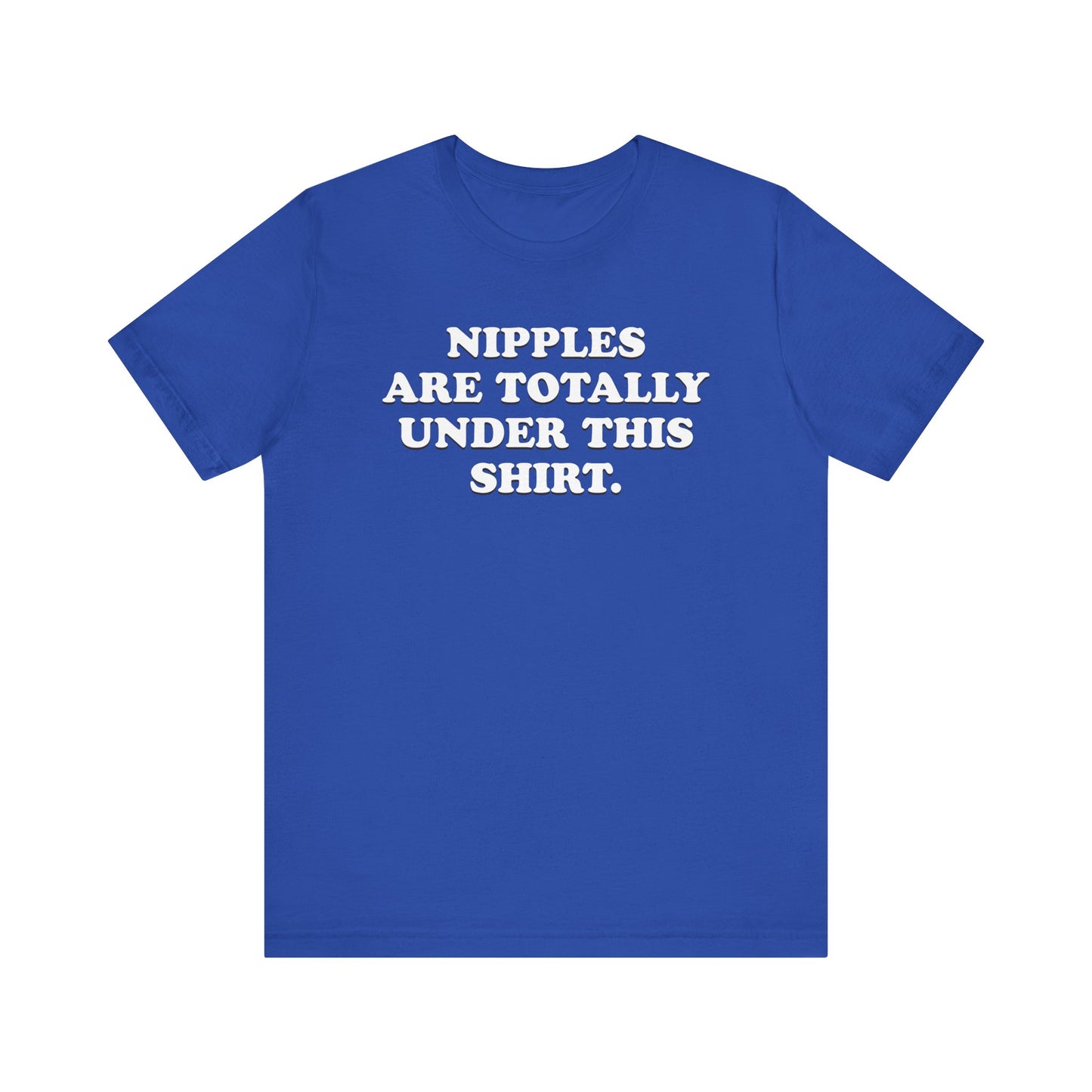 Nipples Are Totally Under This Shirt - Unisex Jersey Short Sleeve Tee