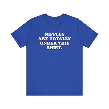 Nipples Are Totally Under This Shirt - Unisex Jersey Short Sleeve Tee