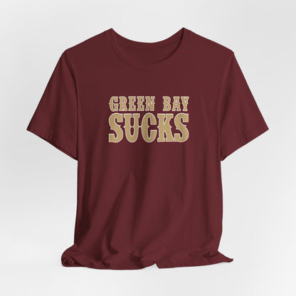 Green Bay Sucks (for San Francisco fans) - Unisex Jersey Short Sleeve Tee
