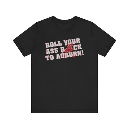 Roll Your Ass Back To Awbern (for Alabama fans) - Unisex Jersey Short Sleeve Tee