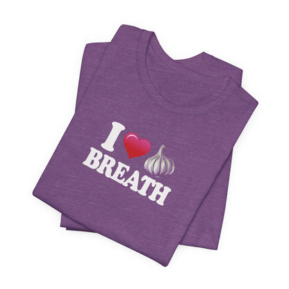 I ❤ Garlic Breath - Unisex Jersey Short Sleeve Tee