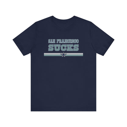 San Francisco Sucks (for Dallas fans) - Unisex Jersey Short Sleeve Tee