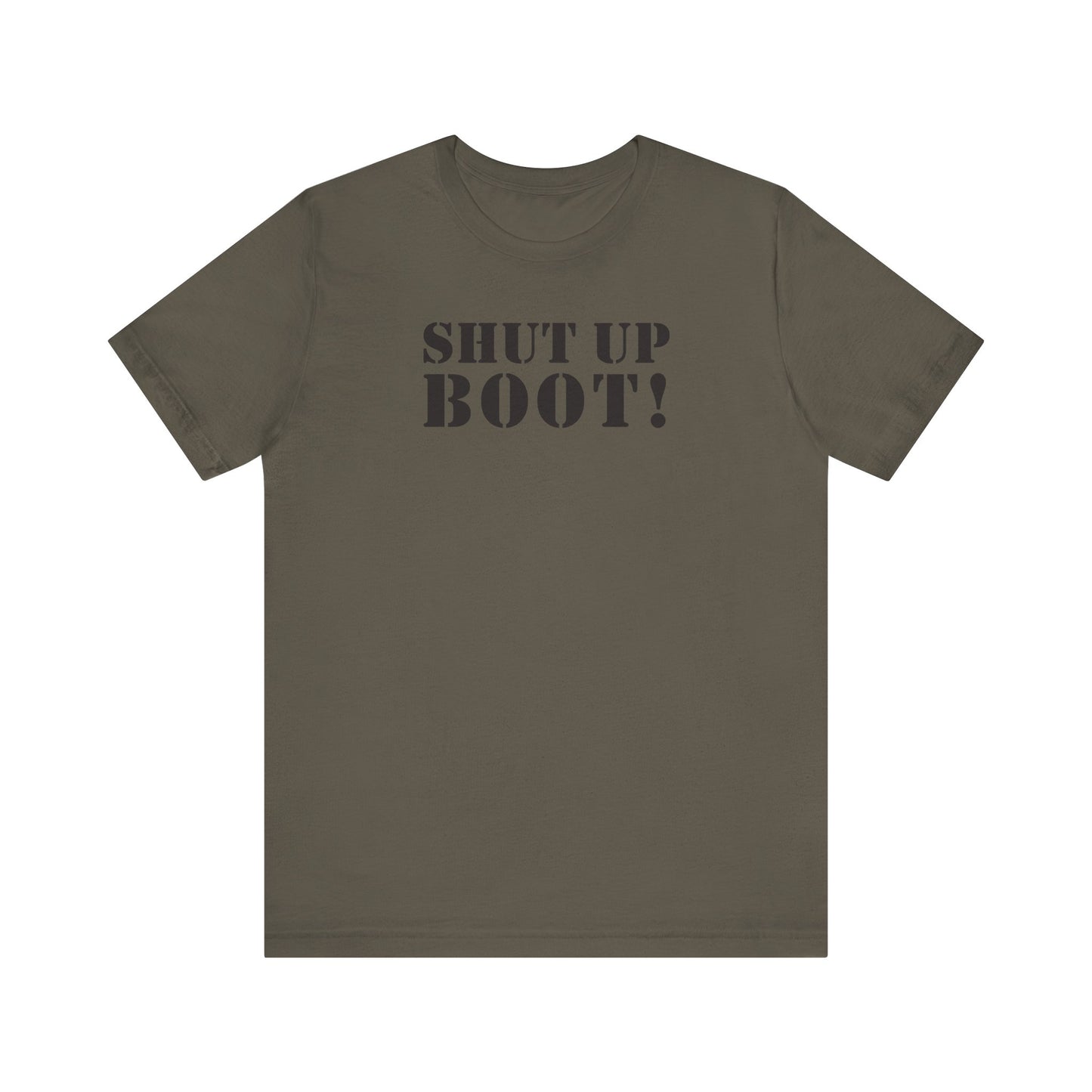 Shut Up Boot! (Marines, Army, Navy, Air Force) - Unisex Jersey Short Sleeve Tee