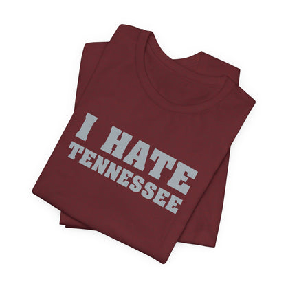 I Hate Tennessee (for Alabama fans) - Unisex Jersey Short Sleeve Tee