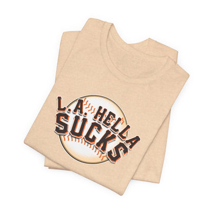 L.A. Hella Sucks (for SF Giants fans) - Unisex Jersey Short Sleeve Tee