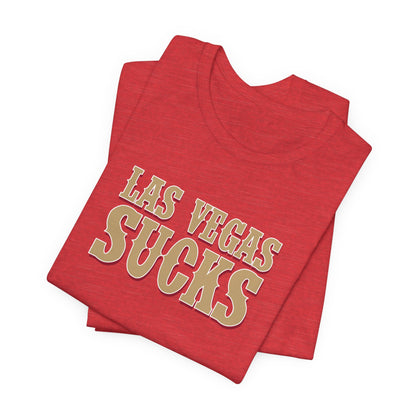Las Vegas Sucks! (for San Francisco fans) - Unisex Jersey Short Sleeve Tee
