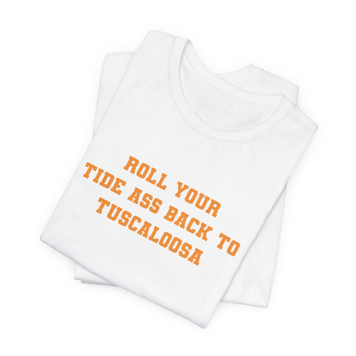 Roll Back to Tuscaloosa (for Tennessee fans) — Anti-Alabama College Football Fan T-Shirt