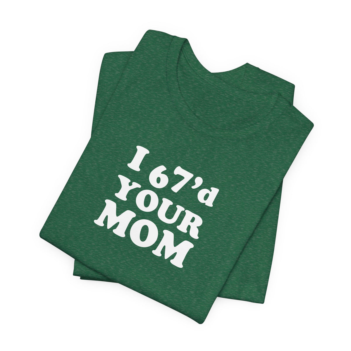 I 6-7'd Your Mom  - Unisex Jersey Short Sleeve Tee