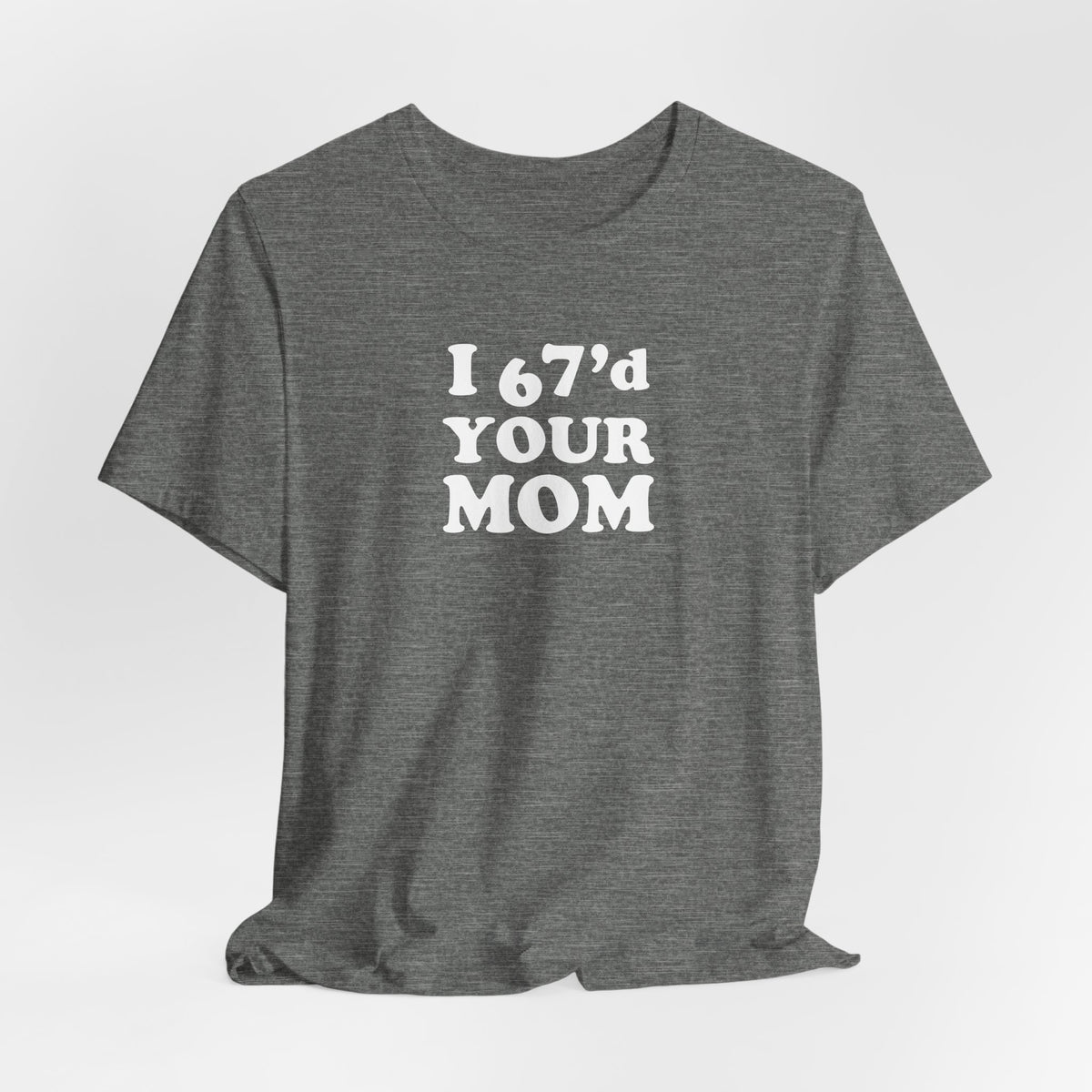 I 6-7'd Your Mom  - Unisex Jersey Short Sleeve Tee