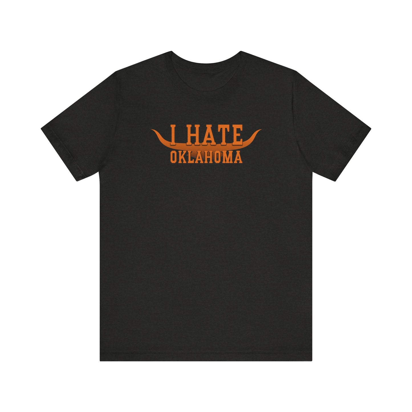 I Hate Okies (for Longhorn fans) - Unisex Jersey Short Sleeve Tee
