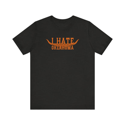 I Hate Okies (for Longhorn fans) - Unisex Jersey Short Sleeve Tee