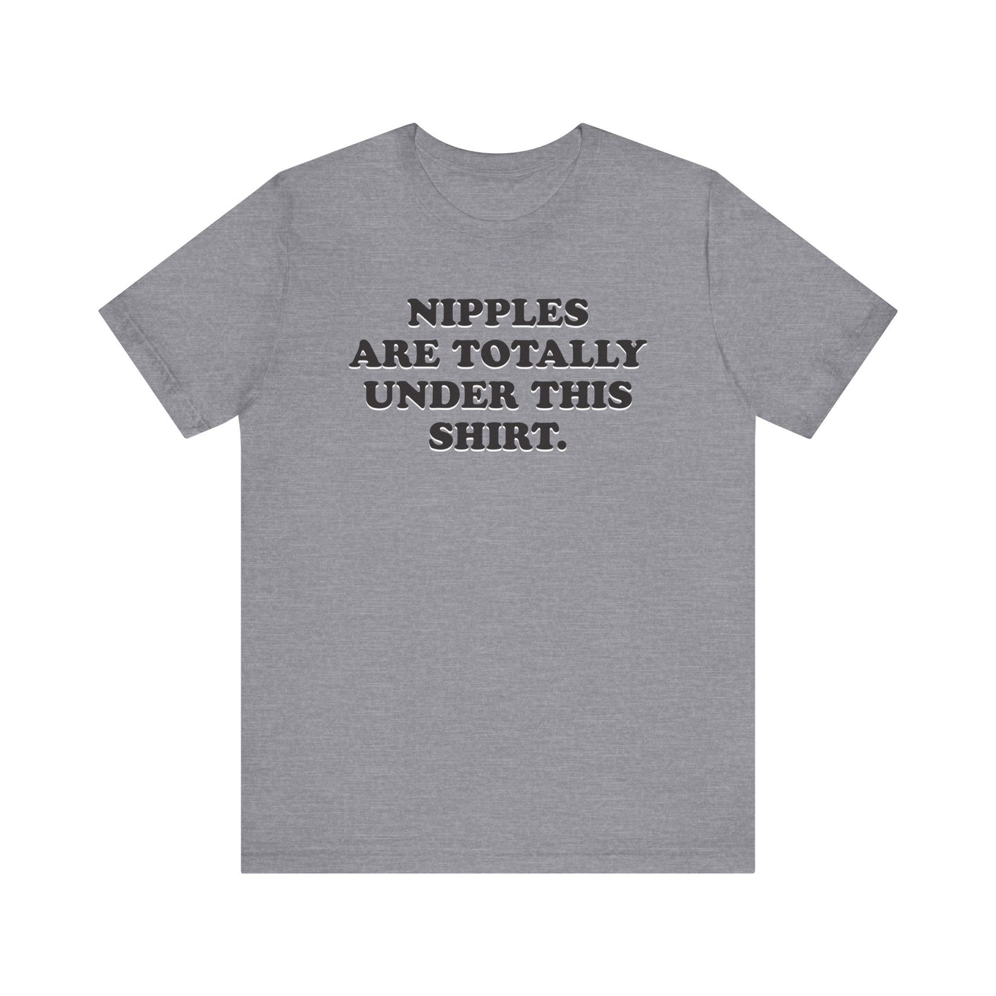 Nipples Are Totally Under This Shirt - Unisex Jersey Short Sleeve Tee