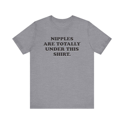Nipples Are Totally Under This Shirt - Unisex Jersey Short Sleeve Tee