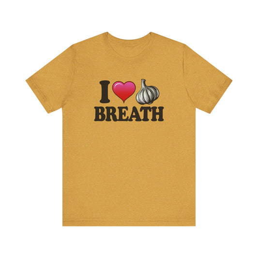 I ❤ Garlic Breath - Unisex Jersey Short Sleeve Tee