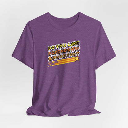 Do You Like Friendship & Hugs Too? - Unisex Jersey Short Sleeve Tee