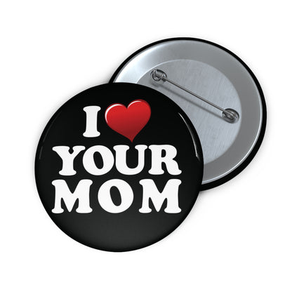 I ♥ Your Mom - Pin Button