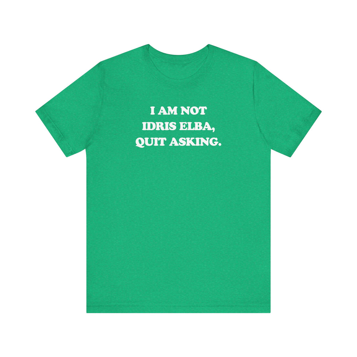 I Am Not Idris Elba, Quit Asking - Unisex Jersey Short Sleeve Tee