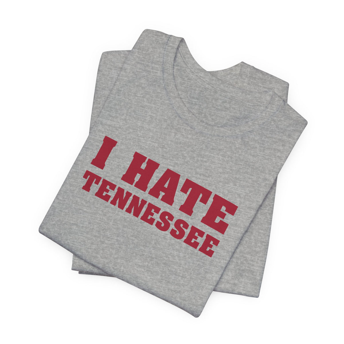 I Hate Tennessee (for Alabama fans) - Unisex Jersey Short Sleeve Tee