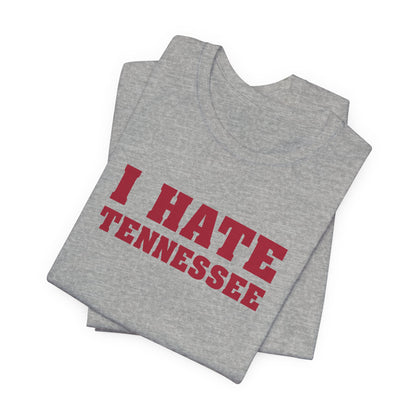 I Hate Tennessee (for Alabama fans) - Unisex Jersey Short Sleeve Tee