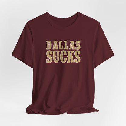 Dallas Sucks (for San Francisco fans) - Unisex Jersey Short Sleeve Tee