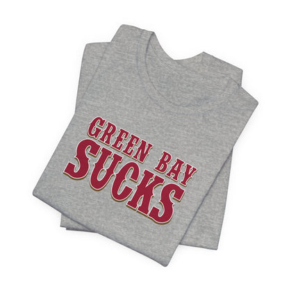 Green Bay Sucks (for San Francisco fans) - Unisex Jersey Short Sleeve Tee