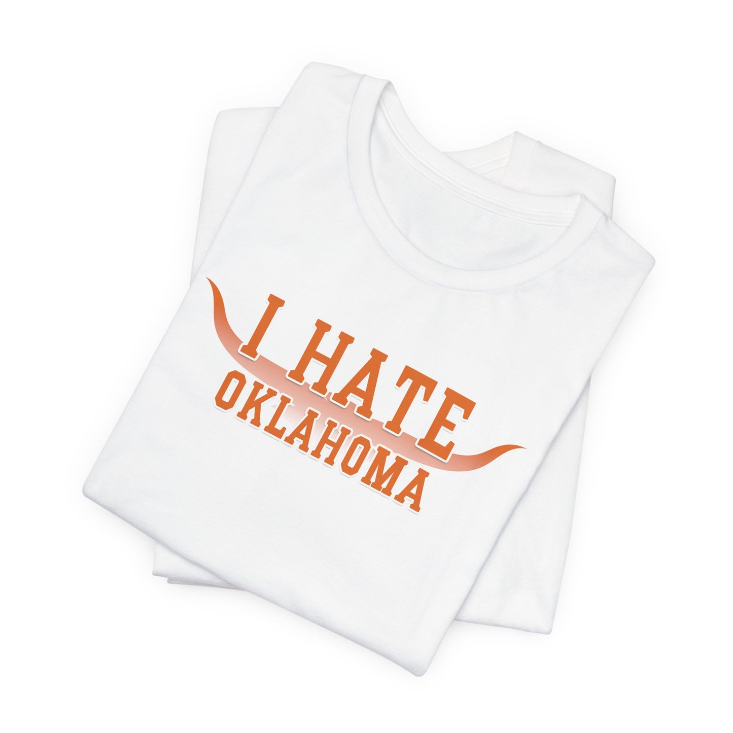 I Hate Okies (for Longhorn fans) - Unisex Jersey Short Sleeve Tee