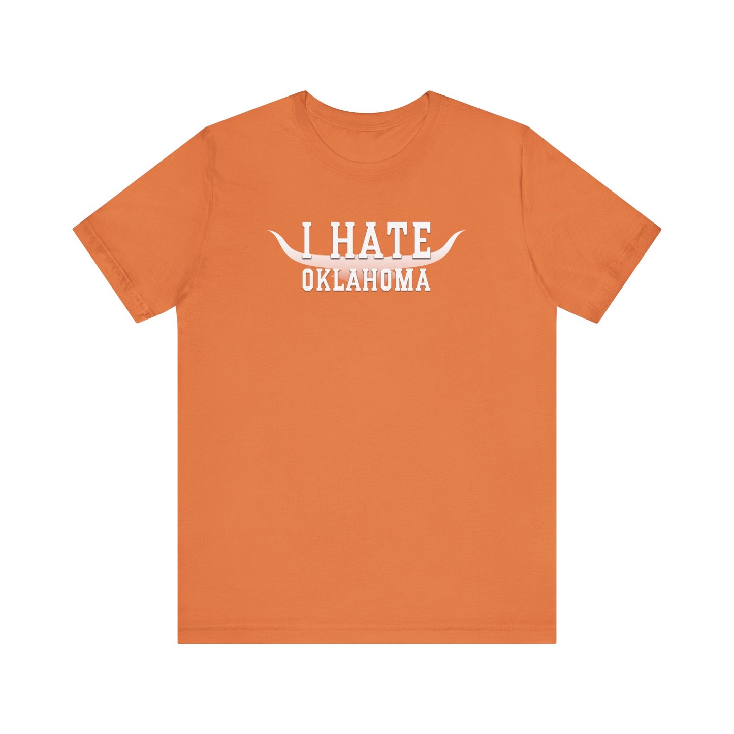 I Hate Okies (for Longhorn fans) - Unisex Jersey Short Sleeve Tee