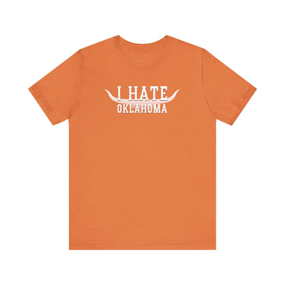 I Hate Okies (for Longhorn fans) - Unisex Jersey Short Sleeve Tee