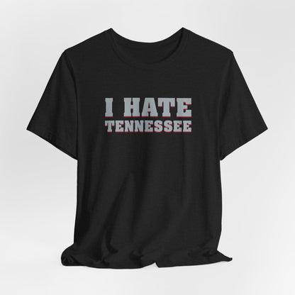 I Hate Tennessee (for Alabama fans) - Unisex Jersey Short Sleeve Tee