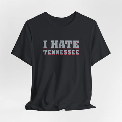 I Hate Tennessee (for Alabama fans) - Unisex Jersey Short Sleeve Tee