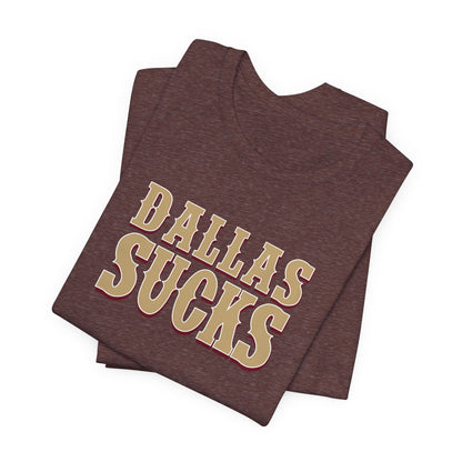 Dallas Sucks (for San Francisco fans) - Unisex Jersey Short Sleeve Tee