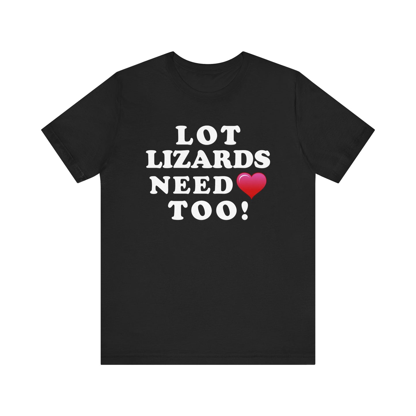 Lot Lizards Need Love Too - Unisex Jersey Short Sleeve Tee
